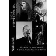 Big 4 Encyclopedia: A Guide To The Metal Music Of Metallica, Slayer, Megadeth & Anthrax