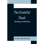 The Grateful Dead: The History of a Folk Story