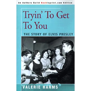 Tryin' to Get to You: The Story of Elvis Presley