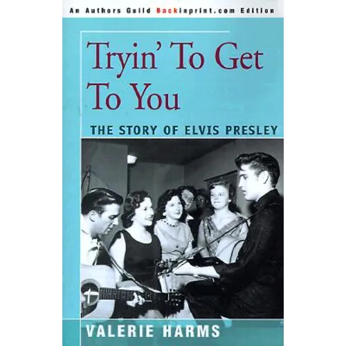 Tryin' to Get to You: The Story of Elvis Presley
