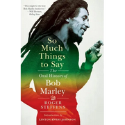 So Much Things to Say: The Oral History of Bob Marley