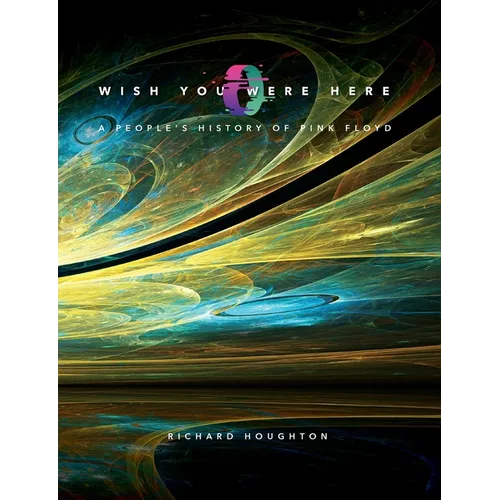 Wish You Were Here - A People's History of Pink Floyd