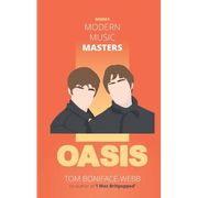 Modern Music Masters - Oasis: Almost everything you wanted to know about Oasis, and some stuff you didn't...