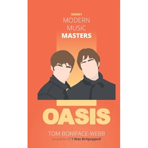 Modern Music Masters - Oasis: Almost everything you wanted to know about Oasis, and some stuff you didn't...