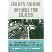 Thirty Years Behind the Glass: From Otis Redding and Stax Records to Santana's Supernatural
