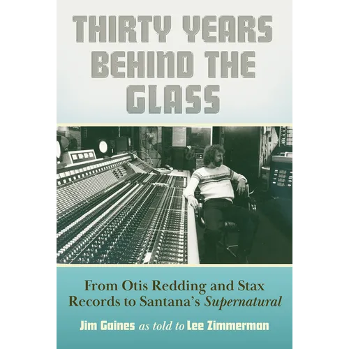 Thirty Years Behind the Glass: From Otis Redding and Stax Records to Santana's Supernatural