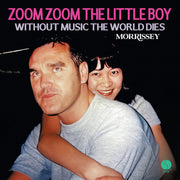 the album cover for Morrissey - Zoom Zoom The Little Boy / Without Music The World Dies