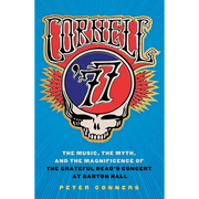 Cornell '77: The Music, the Myth, and the Magnificence of the Grateful Dead's Concert at Barton Hall
