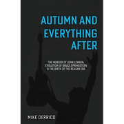 Autumn and Everything After: The Murder of John Lennon, Evolution of Bruce Springsteen and the Birth of the Reagan Era