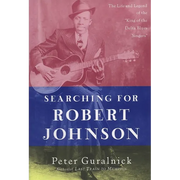 Searching for Robert Johnson: The Life and Legend of the "King of the Delta Blues Singers"