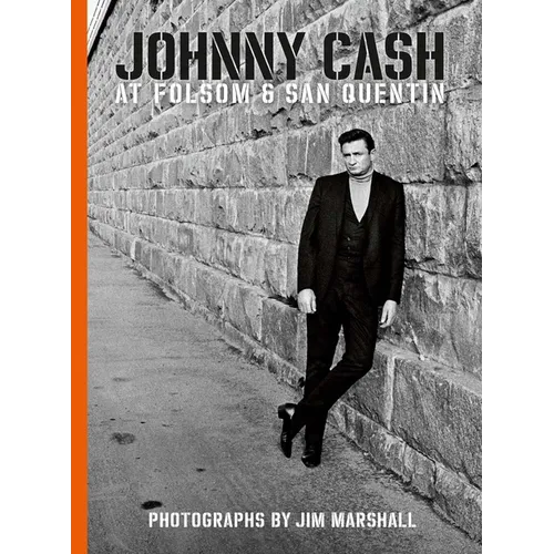 Johnny Cash at Folsom and San Quentin: Photographs by Jim Marshall