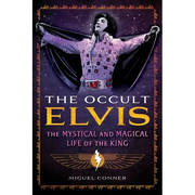 The Occult Elvis: The Mystical and Magical Life of the King