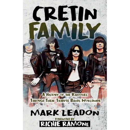 Cretin Family: A History of the Ramones Through Their Tribute Bands Worldwide