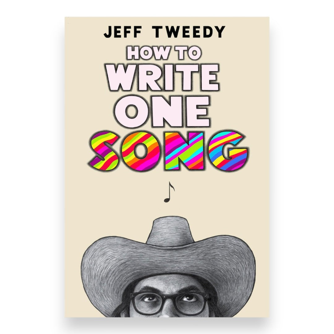 How to Write One Song: Loving the Things We Create and How They Love Us Back – Jeff Tweedy Book