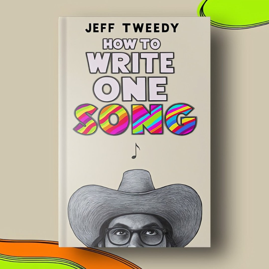 How to Write One Song: Loving the Things We Create and How They Love Us Back – Jeff Tweedy Book