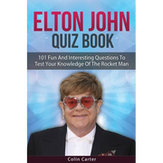 Elton John Quiz Book: 101 Questions To Test Your Knowledge Of Elton John