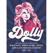 Dolly: An Unauthorized Collection of Wise & Witty Words on Grit, Lipstick, Love & Life from Dolly Parton