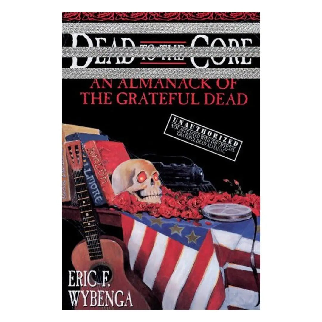 Dead to the Core: An Almanack of the Grateful Dead (Paperback) Books by splitShops