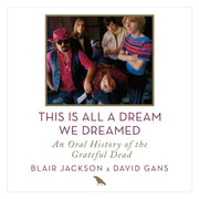 This Is All a Dream We Dreamed: An Oral History of the Grateful Dead by Blair Jackson (Paperback) Books by splitShops