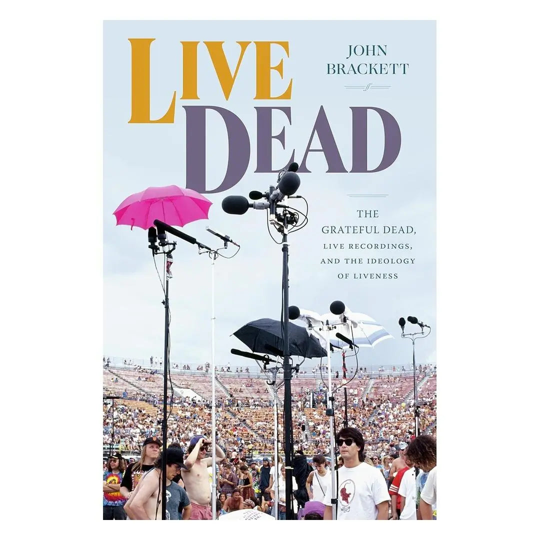 Live Dead: The Grateful Dead, Live Recordings, and the Ideology of Liveness (Paperback) Books by splitShops