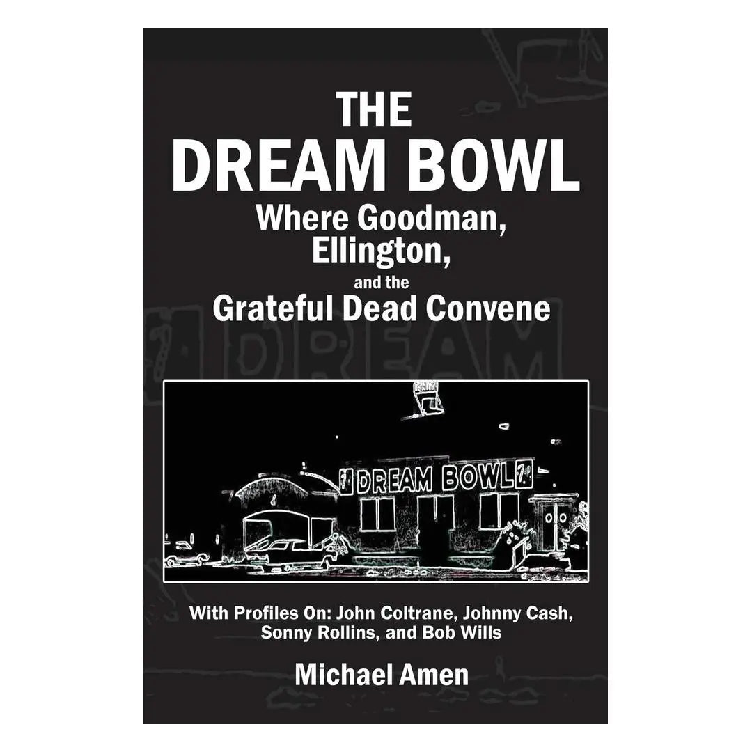 The Dream Bowl: Where Goodman, Ellington, and the Grateful Dead Convene (Paperback) Books by splitShops