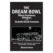 The Dream Bowl: Where Goodman, Ellington, and the Grateful Dead Convene (Paperback) Books by splitShops