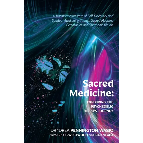 Sacred Medicine: Exploring The Psychedelic Hero's Journey: A Transformative Path of Self-Discovery and Spiritual Awakening through Sacred Medicine Cer