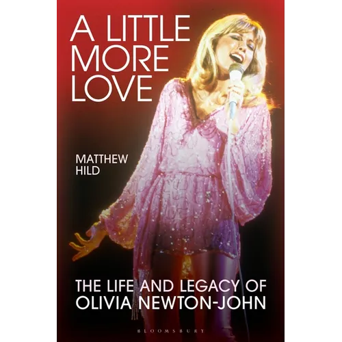 A Little More Love: The Life and Legacy of Olivia Newton-John - Hardcover