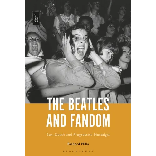 The Beatles and Fandom: Sex, Death and Progressive Nostalgia