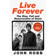 Live Forever: The Rise, Fall and Resurrection of Oasis