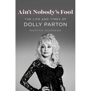 Ain't Nobody's Fool: The Life and Times of Dolly Parton - Hardcover