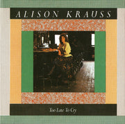Alison Krauss – Too Late to Cry (CD) - Back