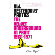 All Yesterdays' Parties: The Velvet Underground in Print, 1966-1971 - Paperback
