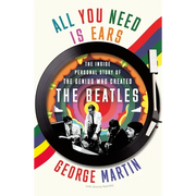 All You Need Is Ears: The Inside Personal Story of the Genius Who Created the Beatles - Paperback