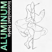 Aluminum – Iconoclast Haha (Clear, Trq LP Vinyl)