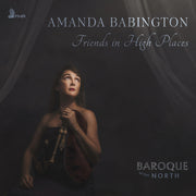 Amanda/ Baroque in the North Babington – Amanda Babington: Friends in High Places (CD)