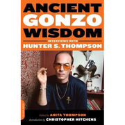 Ancient Gonzo Wisdom: Interviews with Hunter S. Thompson - Paperback