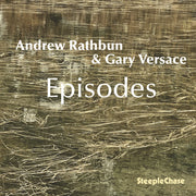 Andrew / Gary Versace Rathbun – Andrew Rathbun & Gary Versace: Episodes (CD)