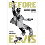 Before Elvis: The African American Musicians Who Made the King - Hardcover