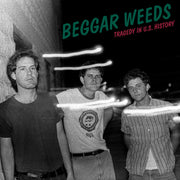 Beggar Weeds – Tragedy In U.S. History (LP Vinyl)