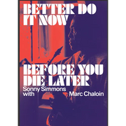 Better Do It Now Before You Die Later: Sonny Simmons with Marc Chaloin - Hardcover