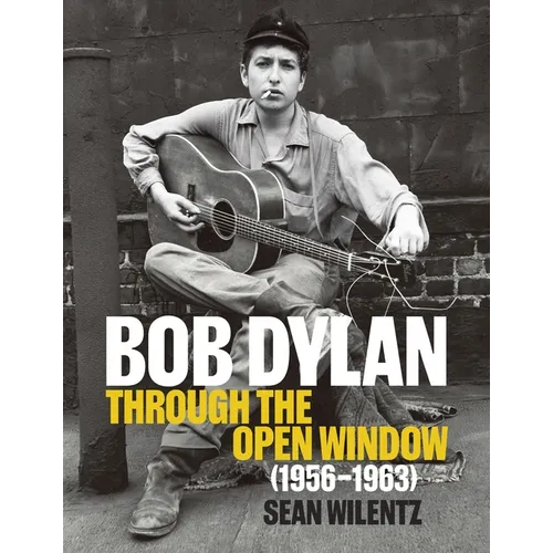 Bob Dylan: Through the Open Window, 1956-1963 - Hardcover