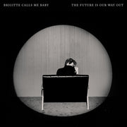 Brigitte Calls Me Baby – The Future Is Our Way Out (CD)