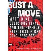 Bust a Move: Matt Dike, Delicious Vinyl, and the Hip-Hop Hits That First Conquered Pop - Hardcover