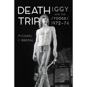 Death Trip: Iggy and the Stooges, 1972-74