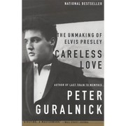 Careless Love: The Unmaking of Elvis Presley - Paperback