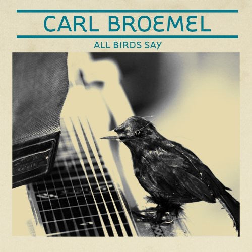 Carl Broemel – All Birds Say (CD)
