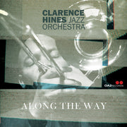 Clarence Hines Jazz Orchestra – Along The Way (CD)