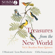 Clelia / I Musicanti / Leon Bosch Iruzun – Treasures From the New World / Vol. 4: Brazilian Piano Quintets (CD)