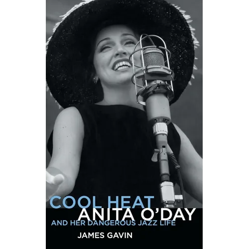 Cool Heat: Anita O'Day and Her Dangerous Jazz Life - Hardcover